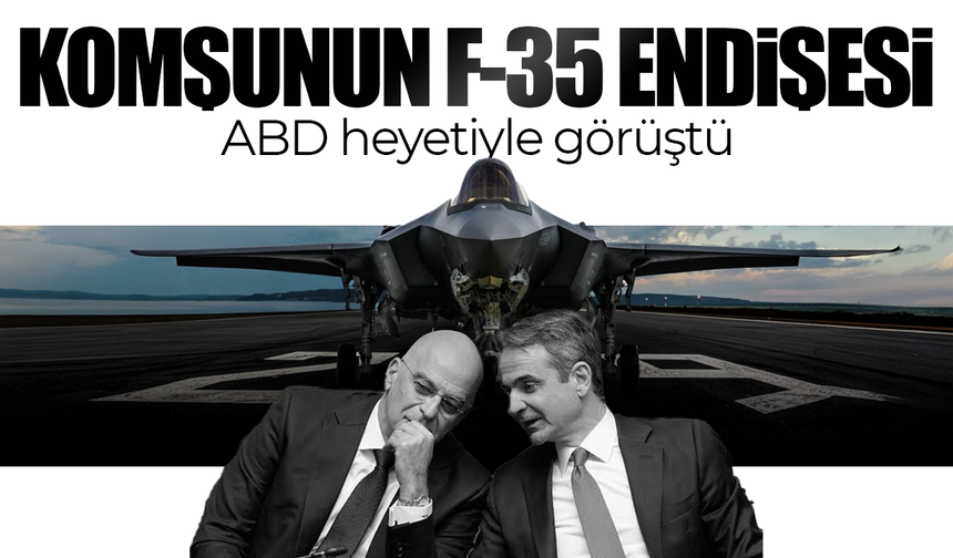 "Türkiye'nin F-35 almasını istemiyoruz" diyen Yunan bakan, ABD heyetiyle masaya oturdu