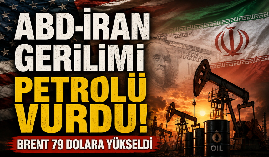 ABD-İran gerilimi petrolü vurdu! Brent 79 dolara yükseldi