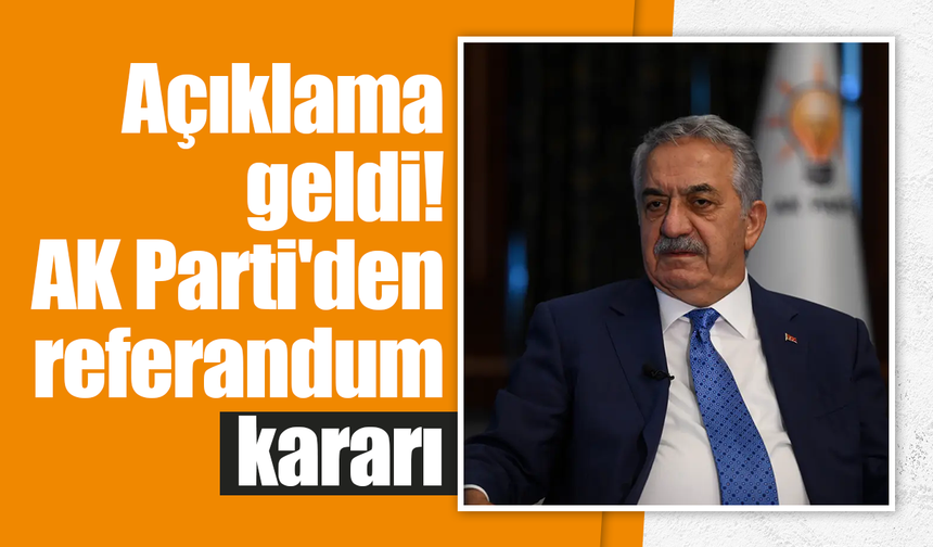 Açıklama geldi! AK Parti'den referandum kararı