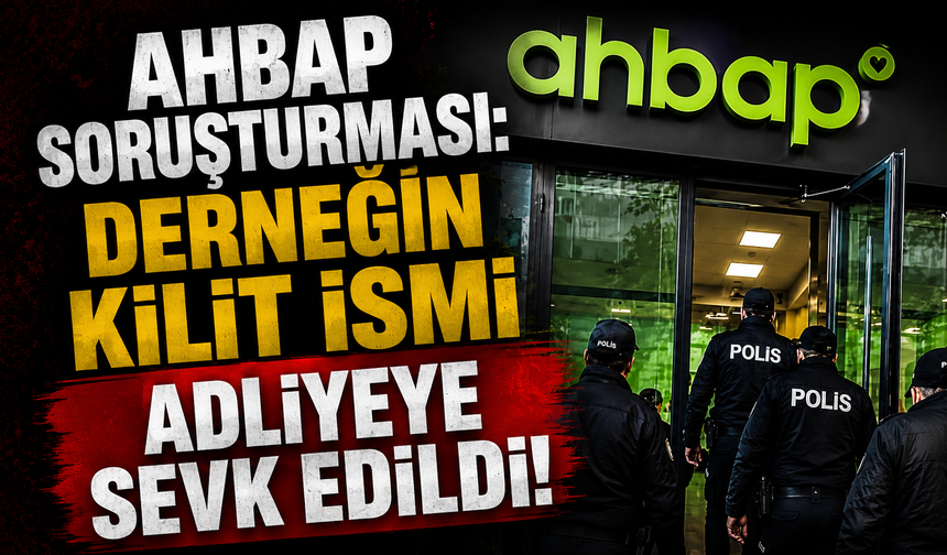 Ahbap soruşturması: Derneğin kilit ismi adliyeye sevk edildi