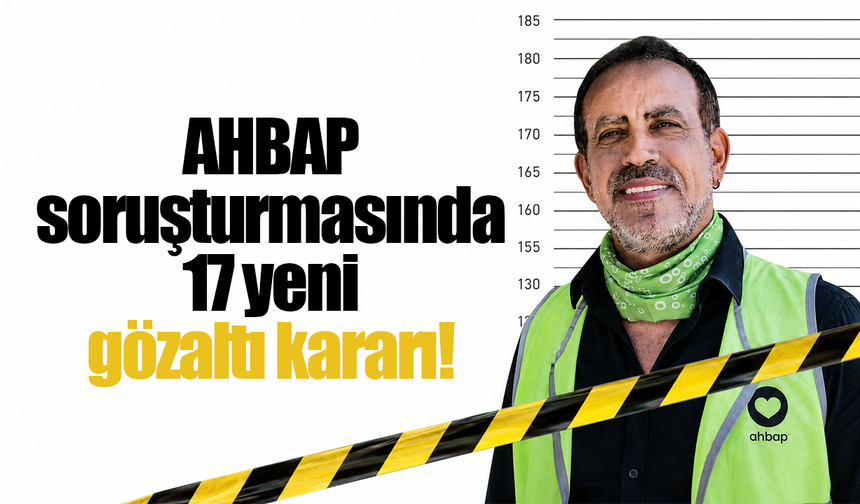 AHBAP soruşturmasında 17 yeni gözaltı kararı