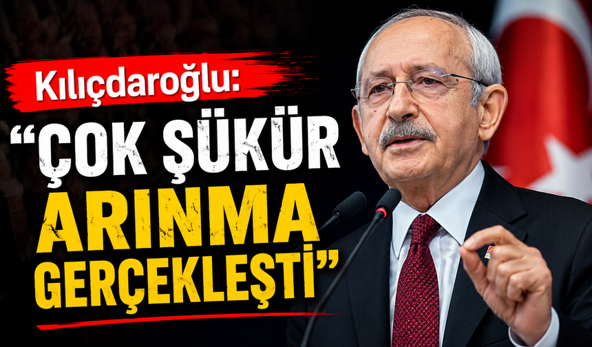 Kılıçdaroğlu: Çok şükür arınma gerçekleşti