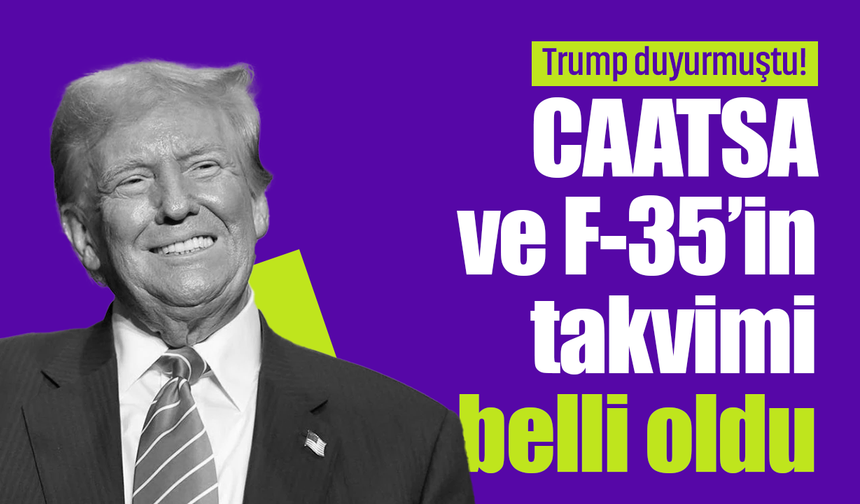 Trump duyurmuştu! CAATSA ve F-35’in takvimi belli oldu
