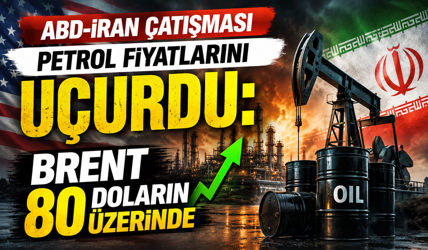 ABD-İran çatışması petrol fiyatlarını uçurdu: Brent 80 doların üzerinde