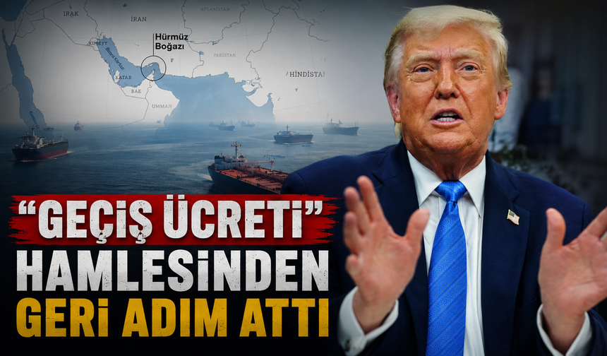 Trump'tan Hürmüz için "geçiş ücreti" hamlesinden geri adım