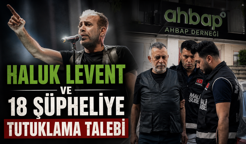 Haluk Levent ve 18 şüpheli için tutuklama talebi