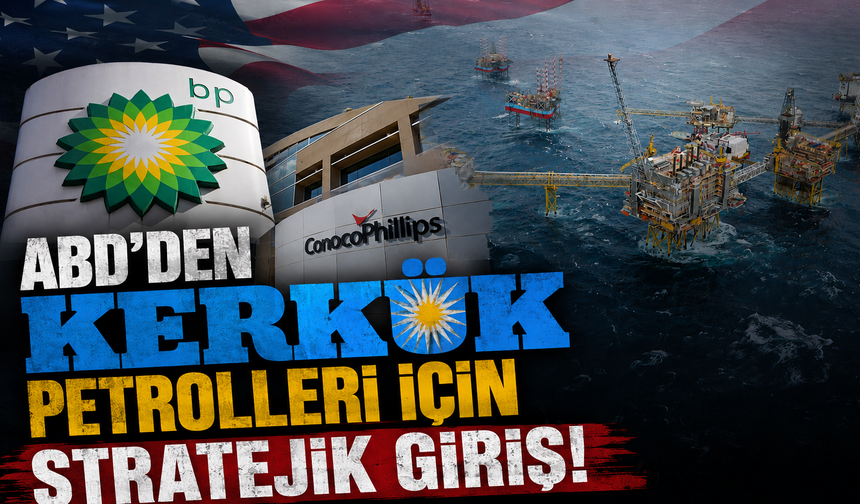 ABD'den Kerkük petrolleri için stratejik giriş!