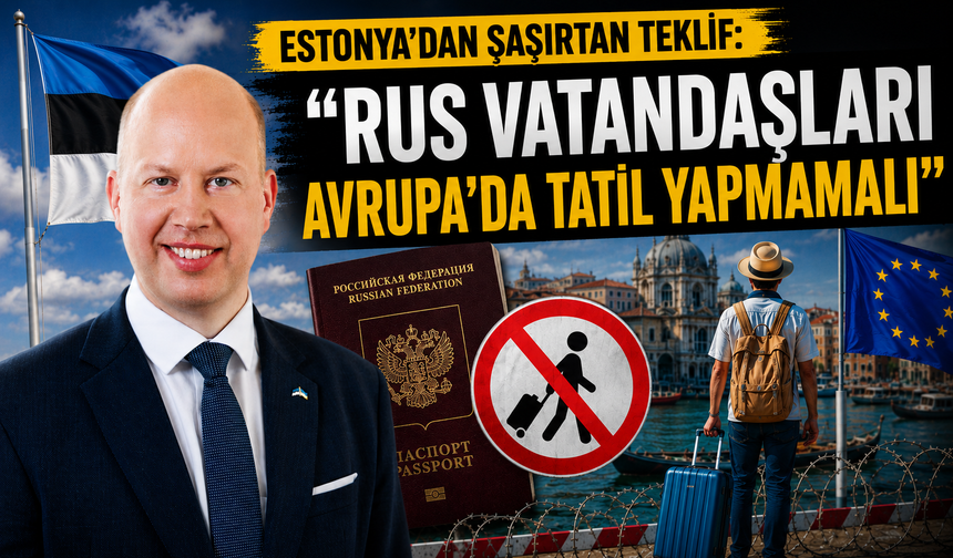 Estonya'dan şaşırtan teklif: "Rus vatandaşları Avrupa'da tatil yapmamalı"
