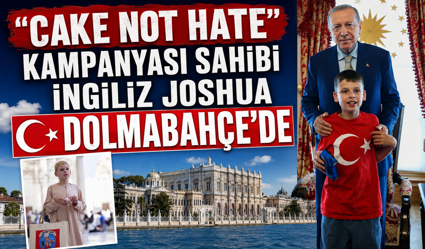 Erdoğan, "cake not hate" kampanyası sahibi İngiliz çocuğu kabul etti