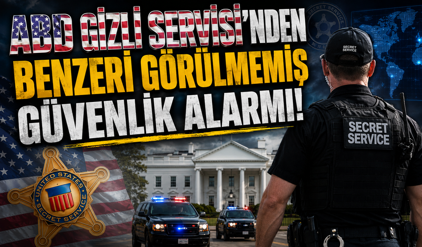 ABD Gizli Servisi'nden "benzeri görülmemiş" güvenlik alarmı!