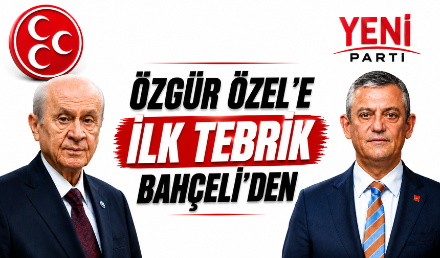 Özgür Özel'e ilk tebrik Bahçeli'den
