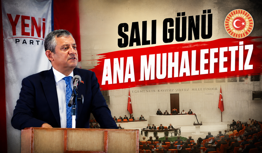 Yeni Parti lideri Özel'den önemli açıklamalar: "Salı günü ana muhalefetiz"