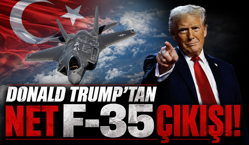 Donald Trump'tan net F-35 çıkışı!