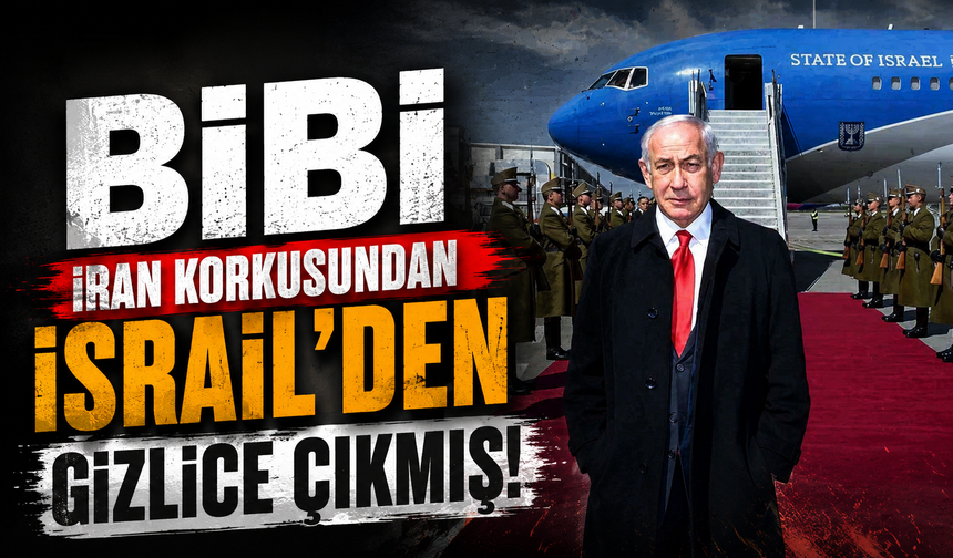 Bibi İran korkusundan İsrail'den gizlice çıkmış!