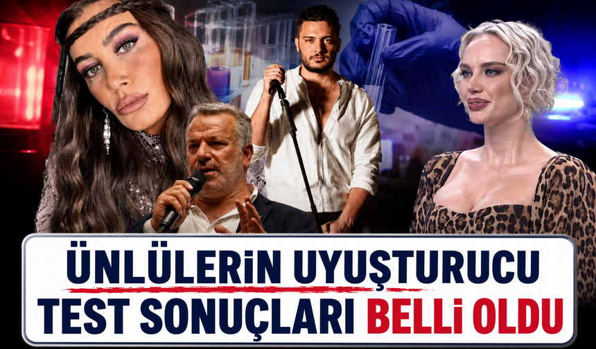 Ünlülerin uyuşturucu test sonuçları belli oldu
