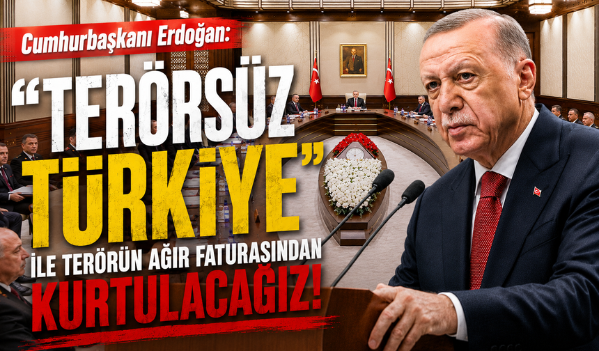 Cumhurbaşkanı Erdoğan: "Terörsüz Türkiye" ile terörün ağır faturasından kurtulacağız!