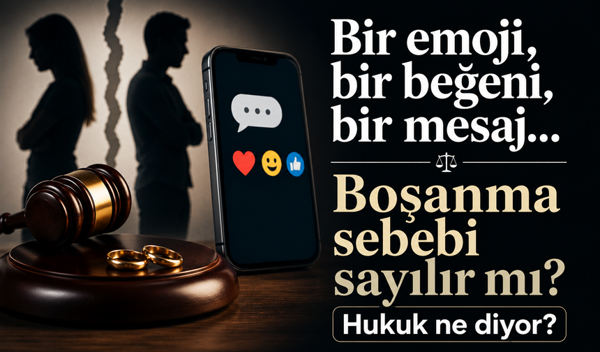Bir emoji, bir beğeni, bir mesaj... Boşanma sebebi sayılır mı? Hukuk ne diyor?