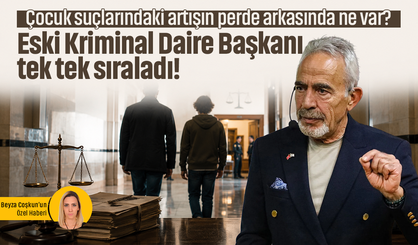 Çocuk suçlarındaki artışın perde arkasında ne var? Eski Kriminal Daire Başkanı tek tek sıraladı!
