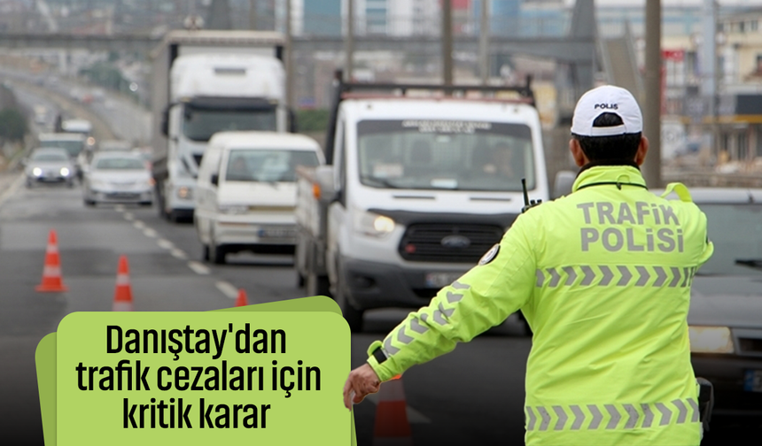 Danıştay'dan trafik cezaları için kritik karar
