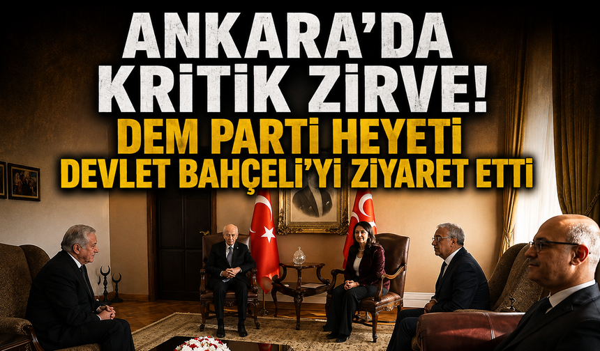Ankara'da kritik zirve! DEM Parti heyeti Devlet Bahçeli'yi ziyaret etti