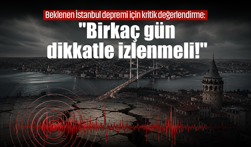 Beklenen İstanbul depremi için kritik değerlendirme: "Birkaç gün dikkatle izlenmeli!"