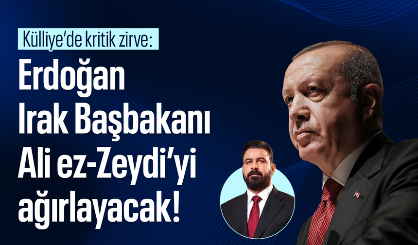 Külliye’de kritik zirve: Erdoğan Irak Başbakanı Ali ez-Zeydi’yi ağırlayacak!