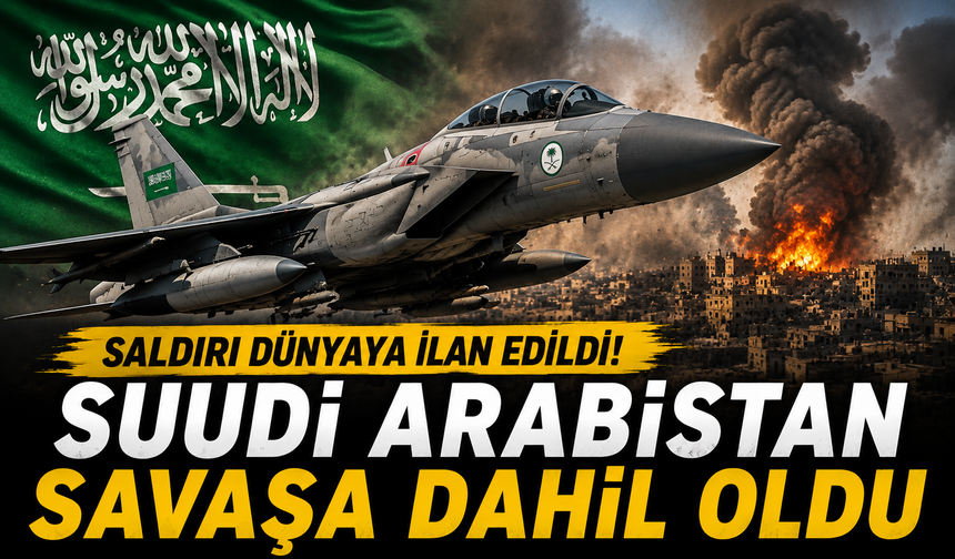 Suudi Arabistan savaşa dahil oldu! Saldırı dünyaya ilan edildi