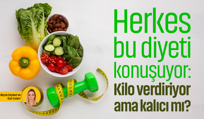 Herkes bu diyeti konuşuyor: Kilo verdiriyor ama kalıcı mı?