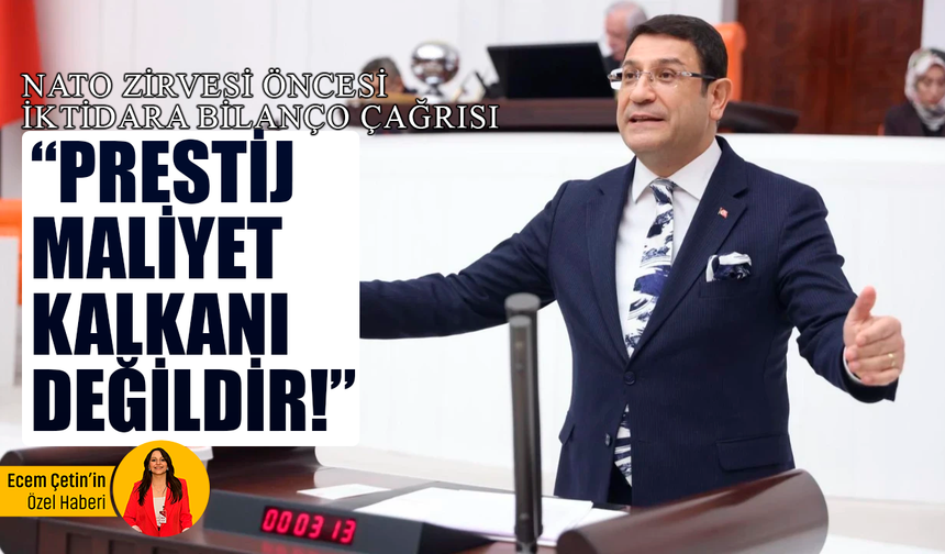NATO Zirvesi öncesi DEVA Partili Şahin’den iktidara bilanço çağrısı: “Prestij maliyet kalkanı değildir!