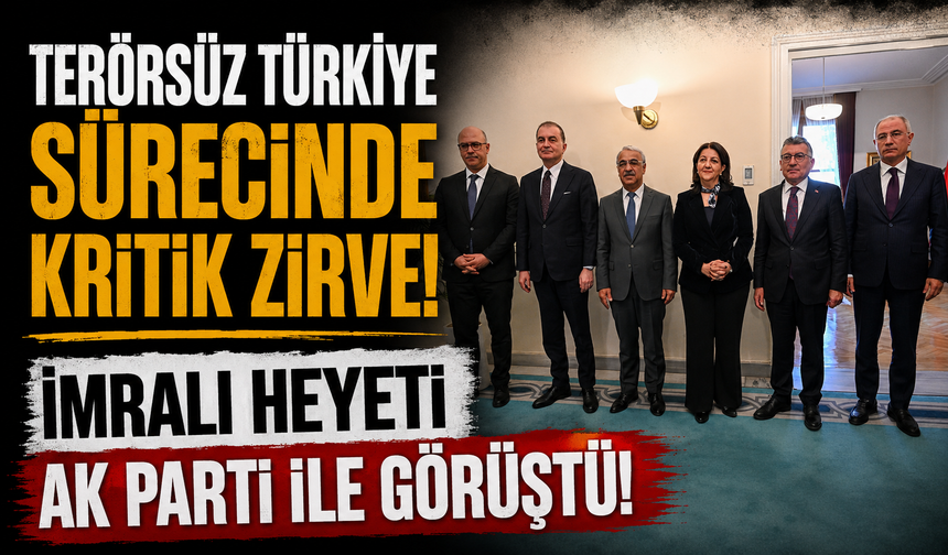 Terörsüz Türkiye sürecinde kritik zirve! İmralı Heyeti AK Parti ile görüştü