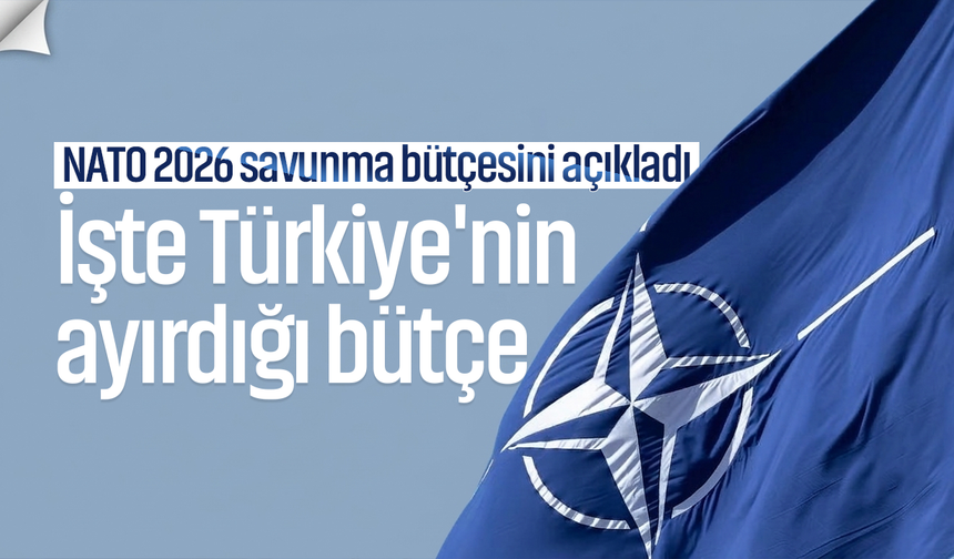 NATO 2026 savunma bütçesini açıkladı: İşte Türkiye'nin ayırdığı bütçe...