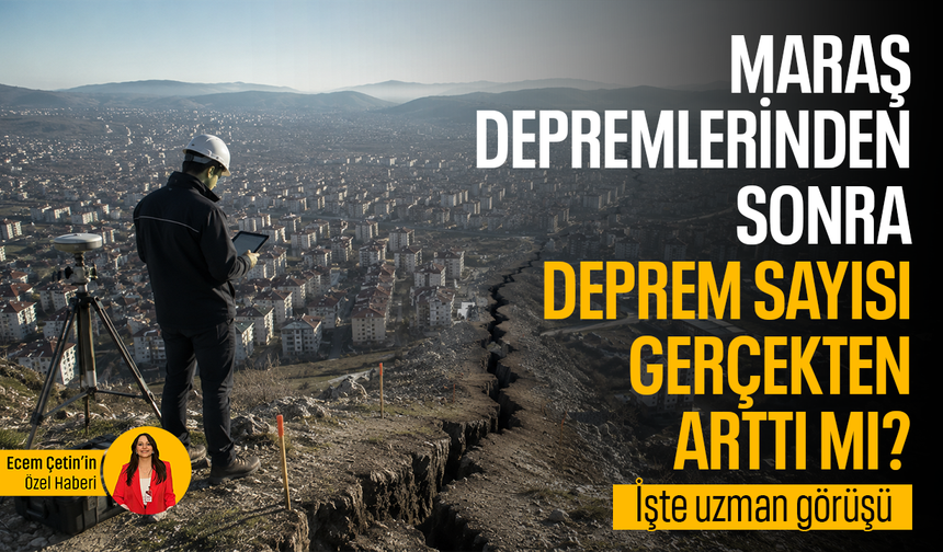 Maraş depremlerinden sonra deprem sayısı gerçekten arttı mı? İşte uzman görüşü