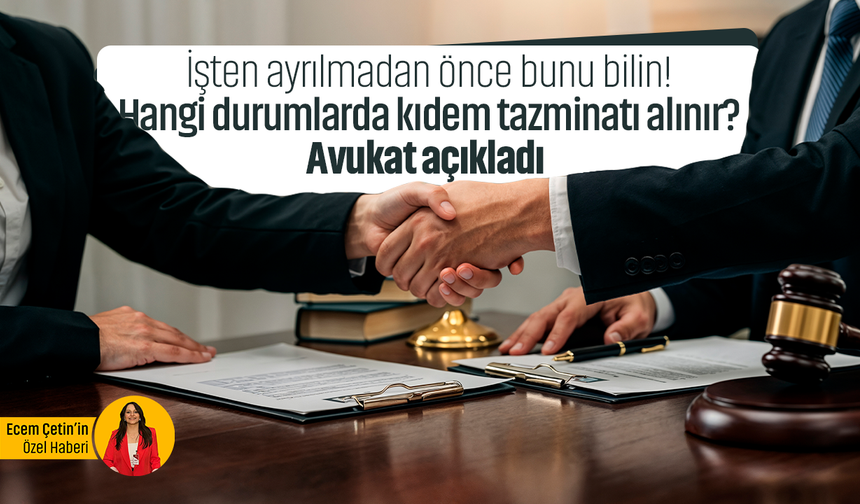 İstifa edecek olanlar dikkat! Kıdem tazminatı hakkınız var mı? Avukat Ferhat Can Atıcı açıkladı
