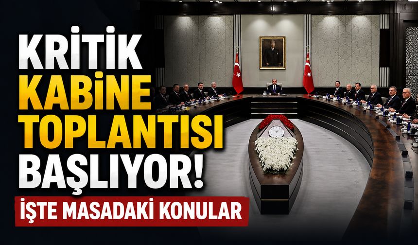Kritik Kabine toplantısı başlıyor! İşte masadaki konular