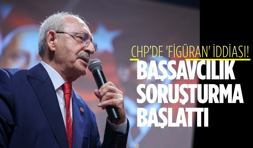CHP’de 'figüran' iddiası! Başsavcılık soruşturma başlattı