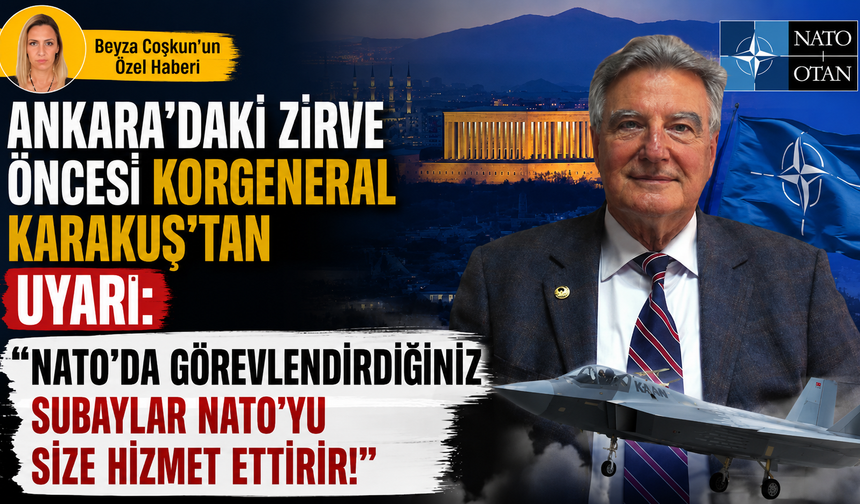 Ankara’daki zirve öncesi Karakuş’tan uyarı: “NATO'da görevlendirdiğiniz subaylar NATO'yu size hizmet ettirir!
