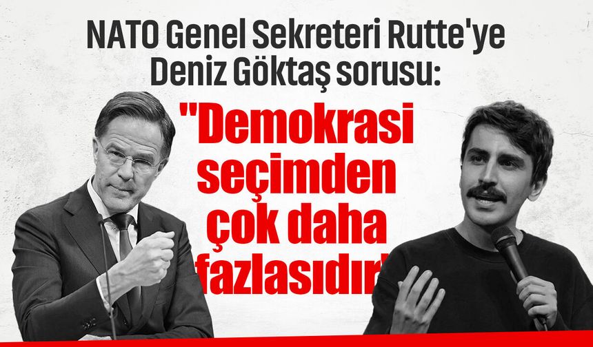 NATO Genel Sekreteri Rutte'ye Deniz Göktaş sorusu: "Demokrasi seçimden çok daha fazlasıdır"