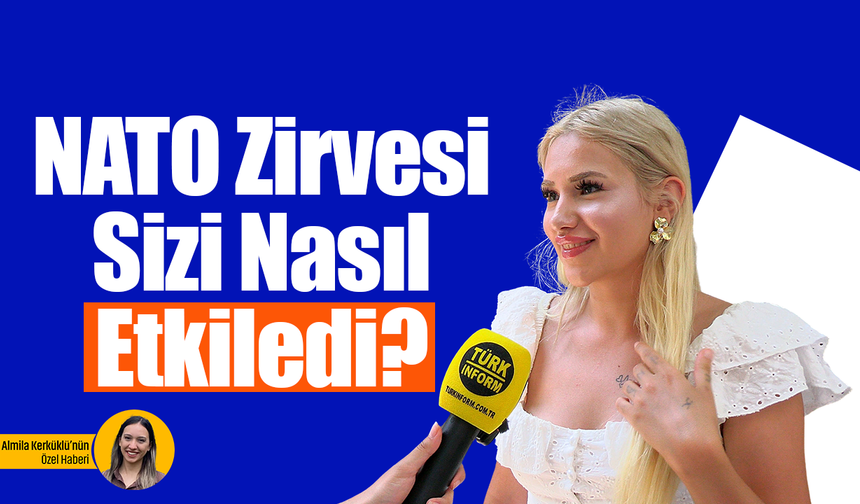 NATO Zirvesi sizi nasıl etkiledi?