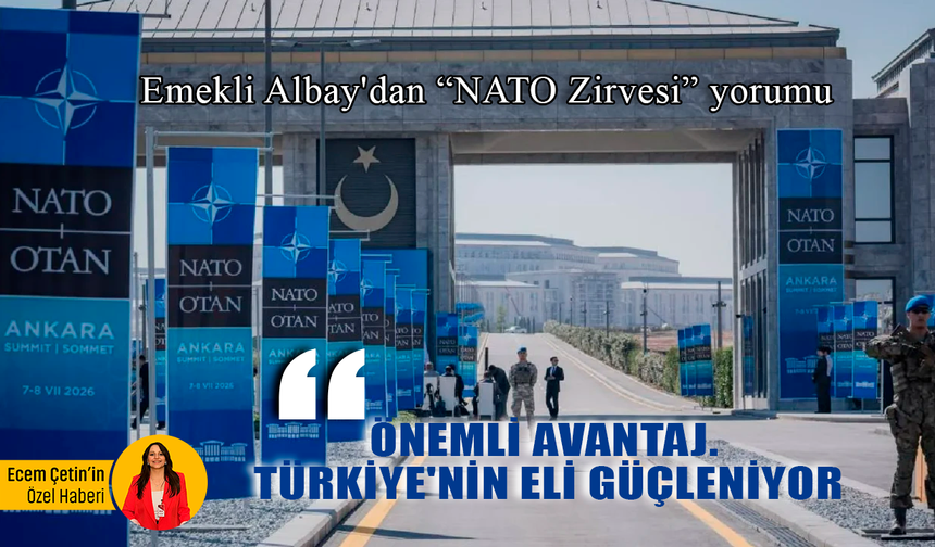 Emekli Albay'dan “NATO Zirvesi” yorumu: "Önemli avantaj. Türkiye'nin eli güçleniyor!"