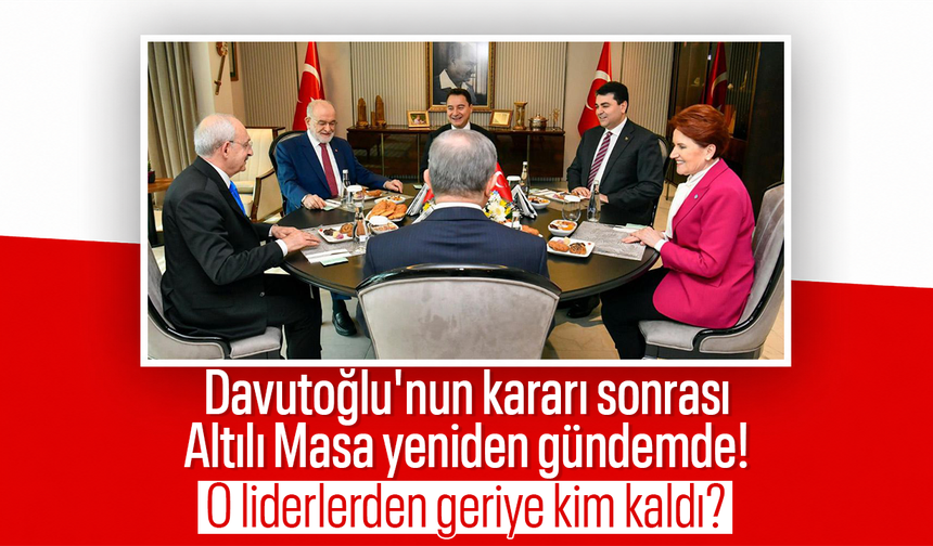 Davutoğlu'nun kararı sonrası Altılı Masa yeniden gündemde: O liderlerden geriye kim kaldı?