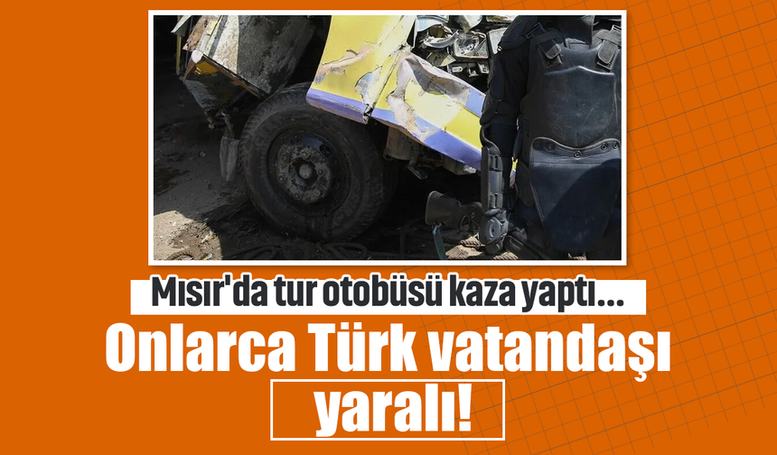 Mısır'da tur otobüsü kaza yaptı... Onlarca Türk vatandaşı yaralı!