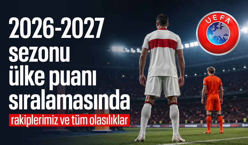 2026-2027 sezonu ülke puanı sıralamasında rakiplerimiz ve tüm olasılıklar