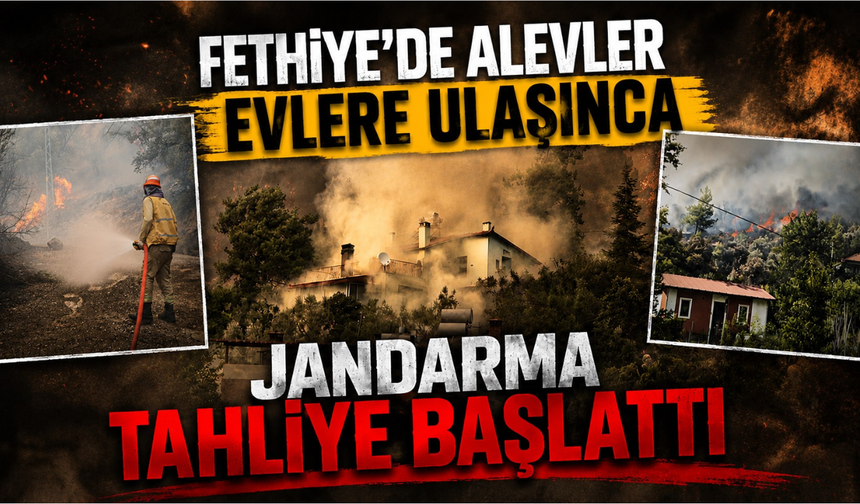 Fethiye'de alevler evlere ulaşınca jandarma tahliye başlattı