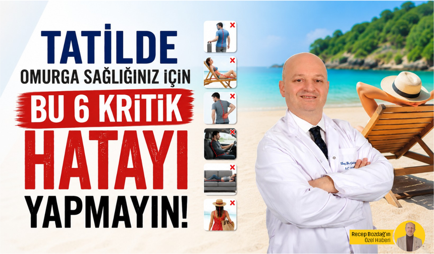 Tatilde omurga sağlığınız için bu 6 kritik hatayı yapmayın!