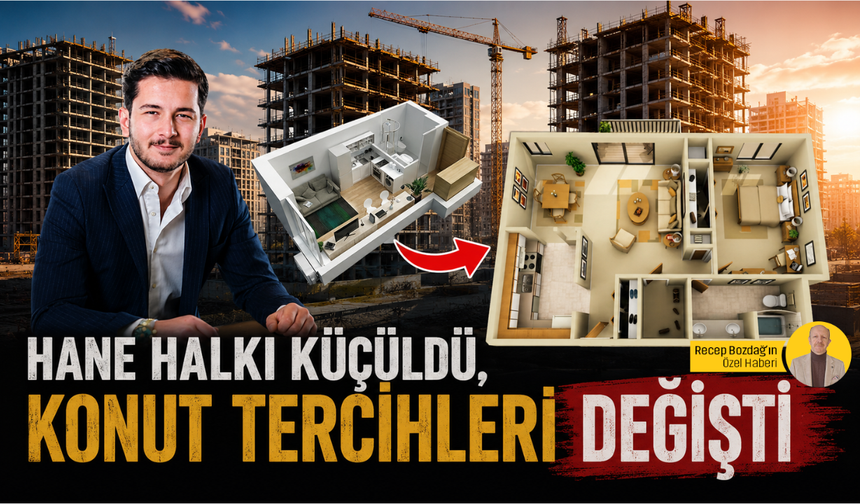 Hane halkı küçüldü, konut tercihleri değişti: 1+1 ve 2+1 dönemi