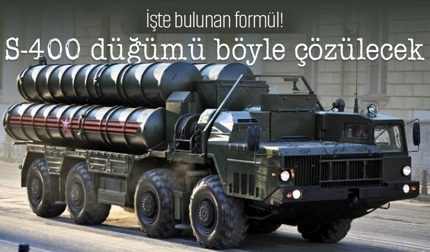 İşte bulunan formül! S-400 düğümü böyle çözülecek