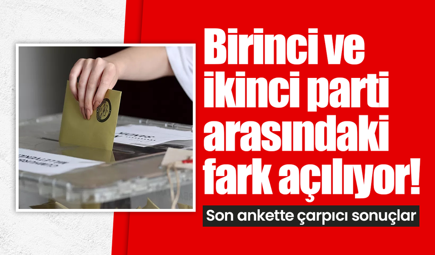 Birinci ve ikinci parti arasındaki fark açılıyor! Son ankette çarpıcı sonuçlar