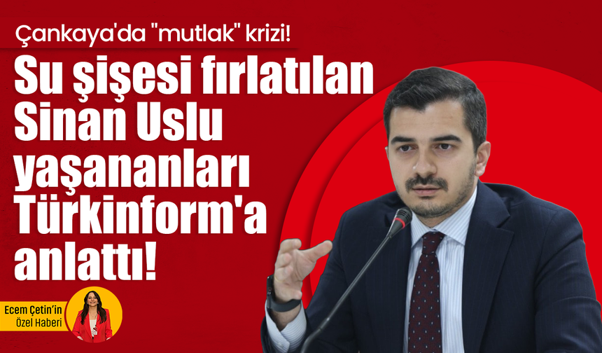 Çankaya'da "mutlak" krizi! Su şişesi fırlatılan Sinan Uslu yaşananları Türkinform'a anlattı!