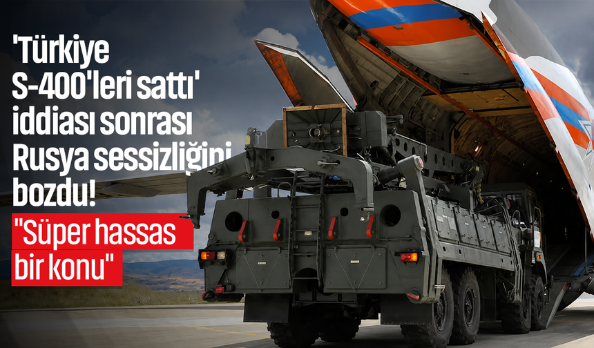 'Türkiye S-400'leri sattı' iddiası sonrası Rusya sessizliğini bozdu! "Süper hassas bir konu"
