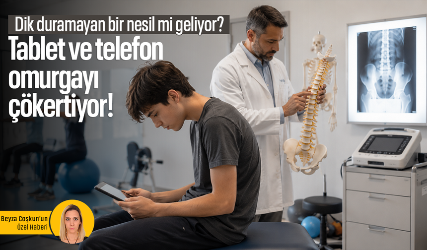 Dik duramayan bir nesil mi geliyor? Tablet ve telefon omurgayı çökertiyor!